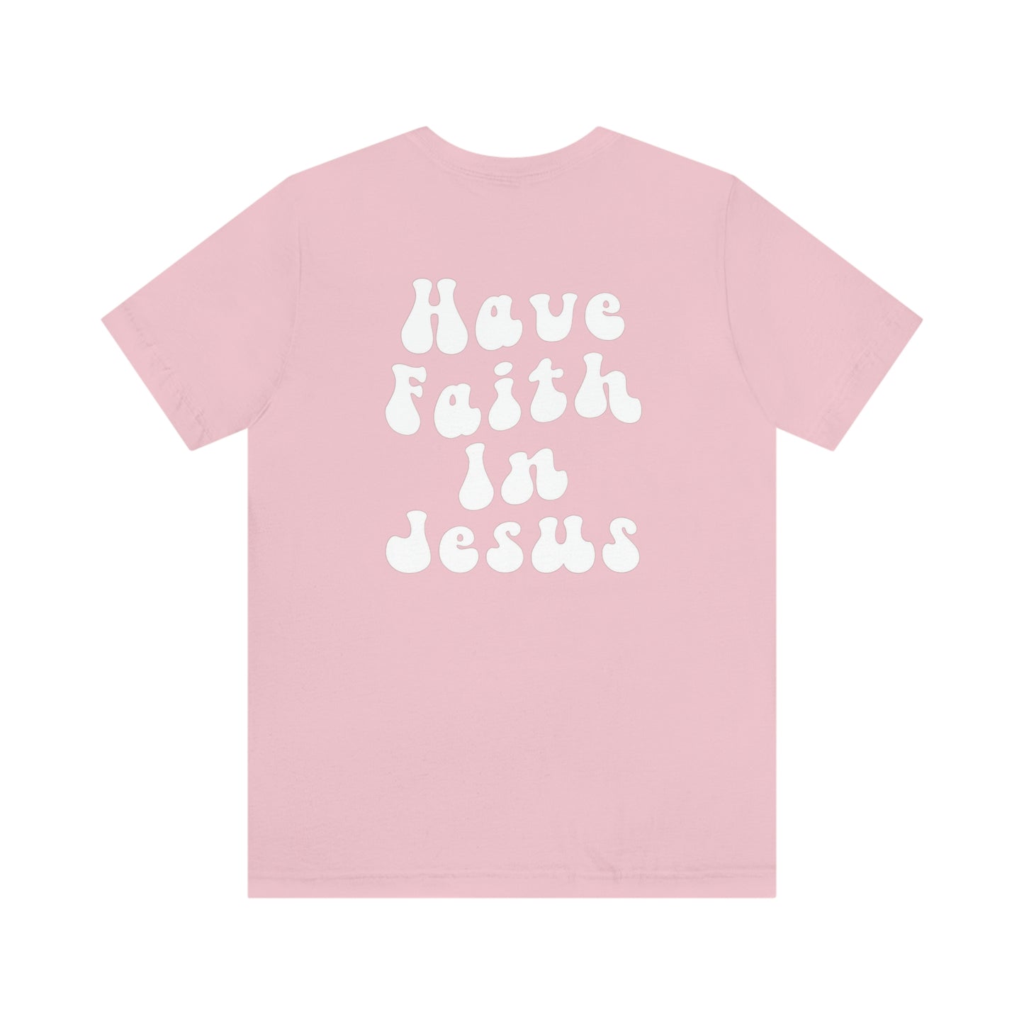 "Have Faith In Jesus" White Letters Unisex Jersey Short Sleeve Tee