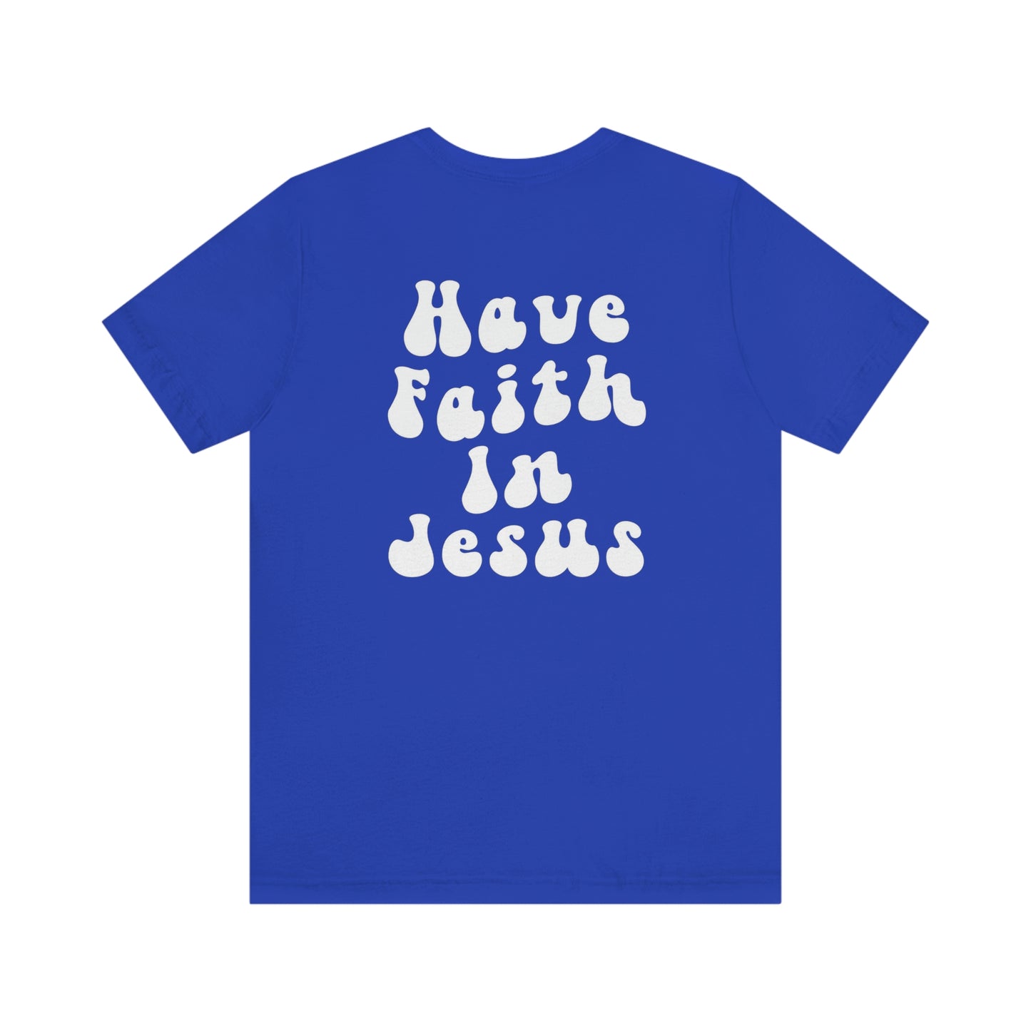 "Have Faith In Jesus" White Letters Unisex Jersey Short Sleeve Tee
