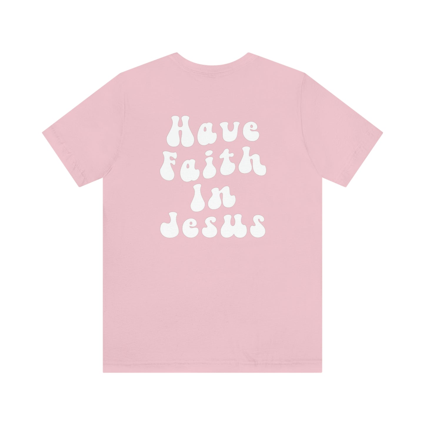 "Have Faith In Jesus" White Letters Unisex Jersey Short Sleeve Tee