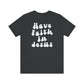 "Have Faith In Jesus" White Letters Unisex Jersey Short Sleeve Tee