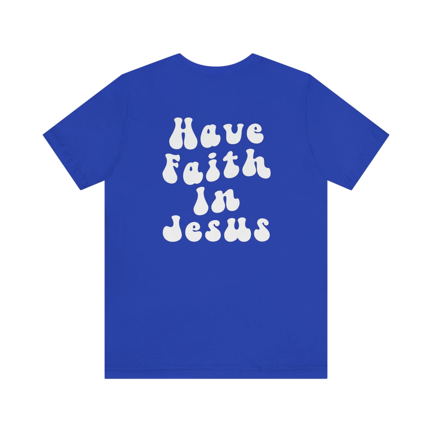 "Have Faith In Jesus" White Letters Unisex Jersey Short Sleeve Tee